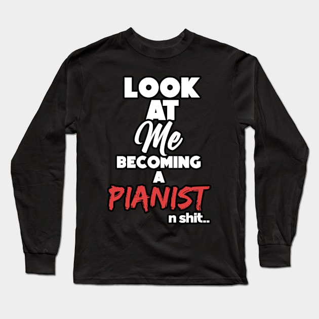 Becoming a pianist. Graduation gift Long Sleeve T-Shirt by NeedsFulfilled